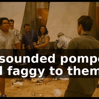 he sounded pompous and faggy to them.