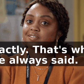 Exactly. That's what I've always said.