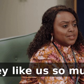 They like us so much,