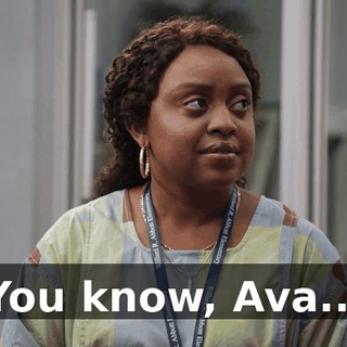 You know, Ava...