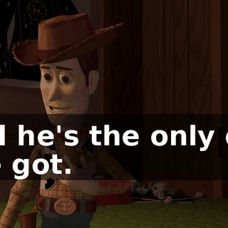 And he's the only one I've got.