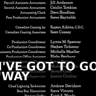 ♪ I'VE GOT TO GO 'WAY ♪