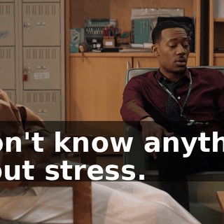 I don't know anything about stress.