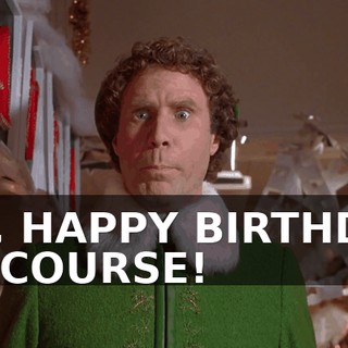 UH, HAPPY BIRTHDAY OF COURSE!