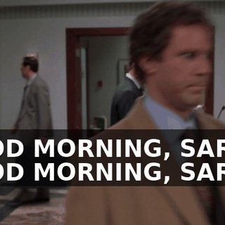 GOOD MORNING, SARAH. GOOD MORNING, SARAH.