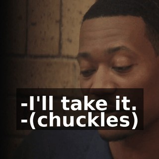 -I'll take it. -(chuckles)