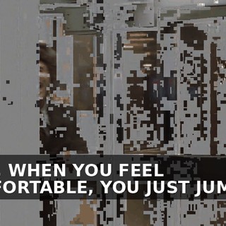 OKAY, WHEN YOU FEEL COMFORTABLE, YOU JUST JUMP IN!