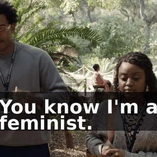 You know I'm a feminist.