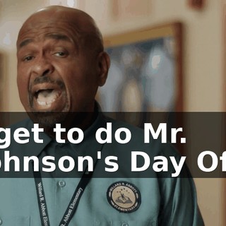 I get to do Mr. Johnson's Day Off.