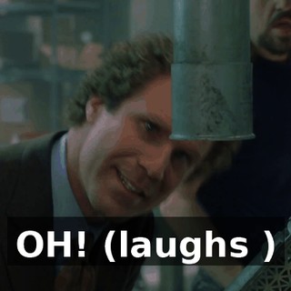 OH! (laughs )