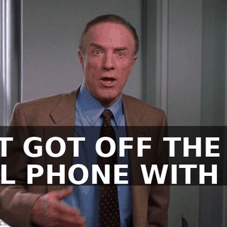 JUST GOT OFF THE CELL PHONE WITH ME.