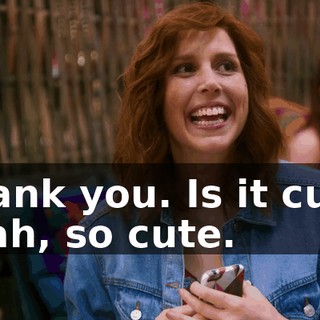 -Thank you. Is it cute? -Yeah, so cute.