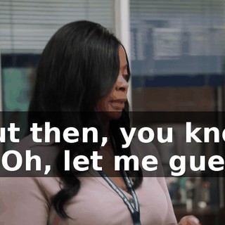 -but then, you know -- -Oh, let me guess.