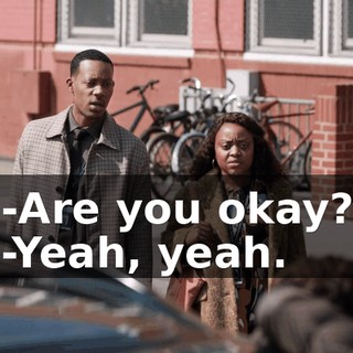 -Are you okay? -Yeah, yeah.