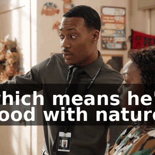 which means he's good with nature.
