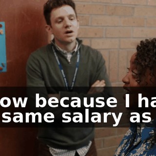 I know because I have the same salary as you
