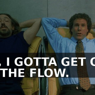 NO, I GOTTA GET OUT OF THE FLOW.
