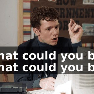 What could you be? What could you be?