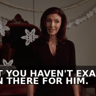 THAT YOU HAVEN'T EXACTLY BEEN THERE FOR HIM.