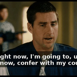 Uh, right now, I'm going to, uh, you know, confer with my counsel.