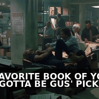 MY FAVORITE BOOK OF YOURS HAS GOTTA BE GUS' PICKLES.