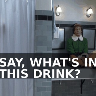 ♪ SAY, WHAT'S IN THIS DRINK? ♪