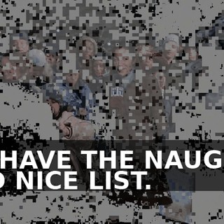 WE HAVE THE NAUGHTY AND NICE LIST.