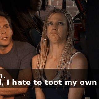 - Yeah. - Well, I hate to toot my own horn,