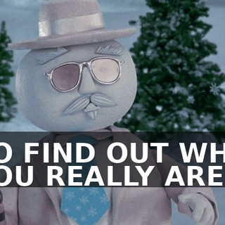 TO FIND OUT WHO YOU REALLY ARE.