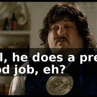 Still, he does a pretty good job, eh?