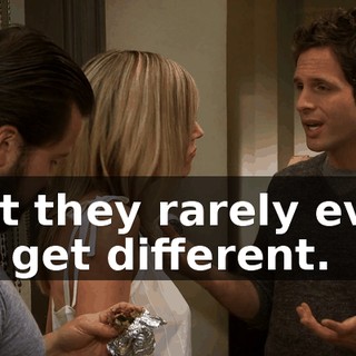 But they rarely ever do get different.