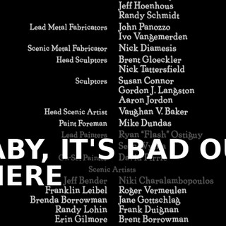 ♪ BABY, IT'S BAD OUT THERE ♪