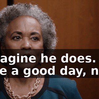 I imagine he does. You have a good day, now.
