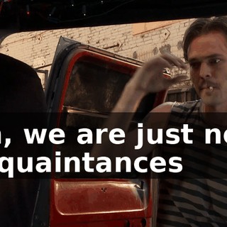 Uh, we are just new acquaintances