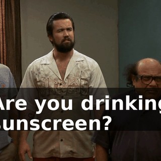 Are you drinking sunscreen?