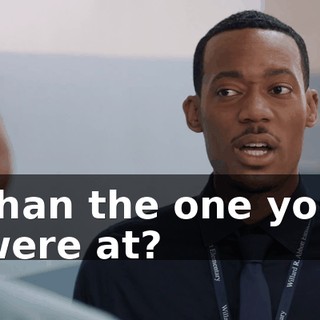 than the one you were at?