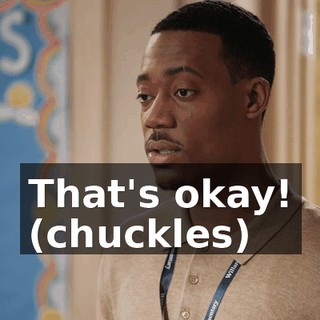That's okay! (chuckles)