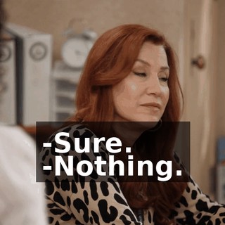 -Sure. -Nothing.