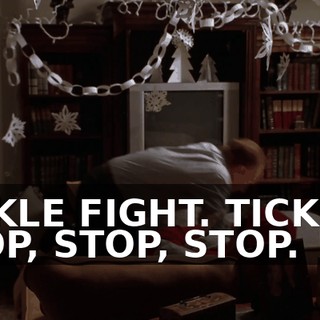 TICKLE FIGHT. TICKLE-- STOP, STOP, STOP.