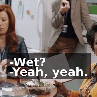 -Wet? -Yeah, yeah.