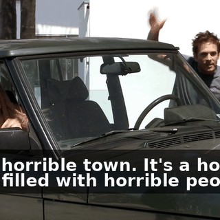 It's a horrible town. It's a horrible town filled with horrible people.