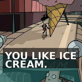 YOU LIKE ICE CREAM.