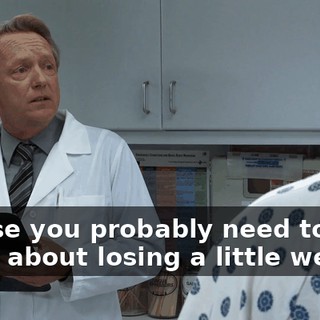 or else you probably need to think about losing a little weight.
