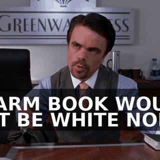 A FARM BOOK WOULD JUST BE WHITE NOISE.
