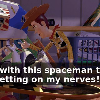 stop with this spaceman thing! It's getting on my nerves!