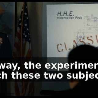 Anyway, the experiment in which these two subjects...