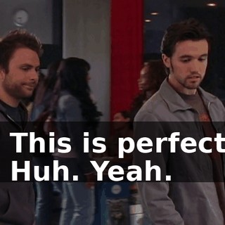 - This is perfect. - Huh. Yeah.