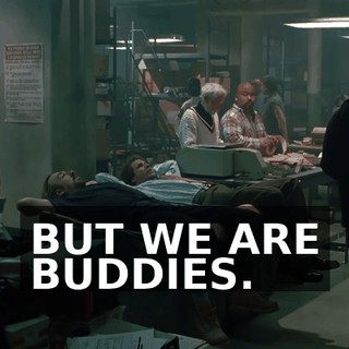 BUT WE ARE BUDDIES.