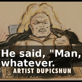 He said, "Man, whatever.