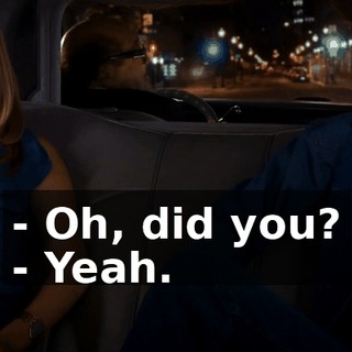 - Oh, did you? - Yeah.